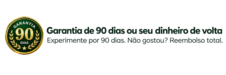 Garantia de 90 dias ou seu dinheiro de volta. Experimente por 90 dias. Não gostou? Reembolso total.